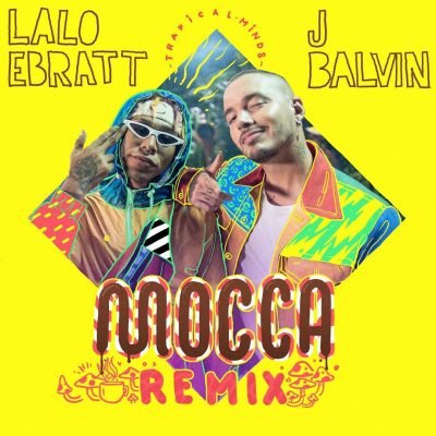 Lalo Ebratt J Balvin Trapical - Mocca - Remix
